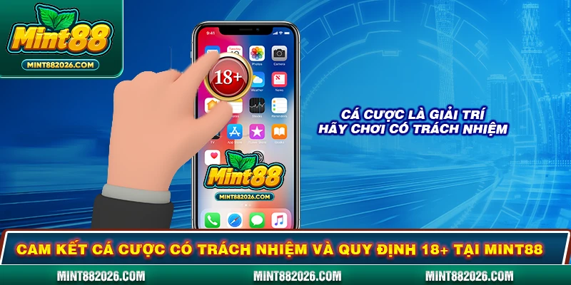 Cam kết cá cược có trách nhiệm và quy định 18+ tại Mint88
