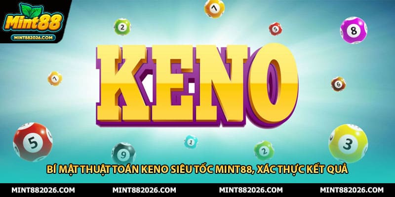 Bí Mật Thuật Toán Keno Siêu Tốc Mint88, Xác Thực Kết Quả