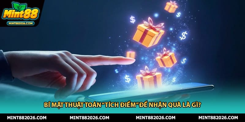 Bí mật thuật toán “tích điểm” để nhận quà là gì?