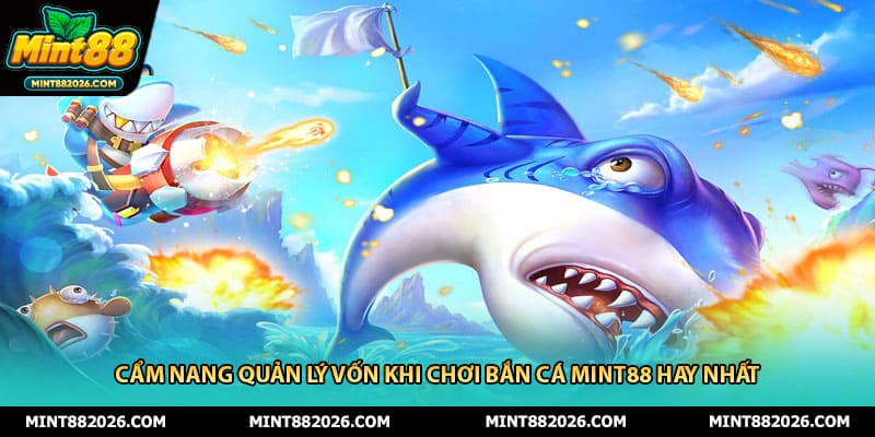 Cẩm Nang Quản Lý Vốn Khi Chơi Bắn Cá Mint88 Hay Nhất