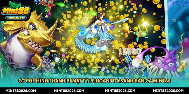 Cơ chế hình thành bí mật tỷ lệ hoàn trả sảnh bắn cá mint88