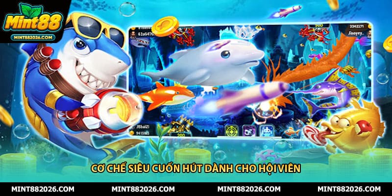 Cơ chế siêu cuốn hút dành cho hội viên