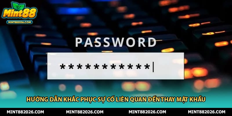 Hướng dẫn khắc phục sự cố liên quan đến thay mật khẩu