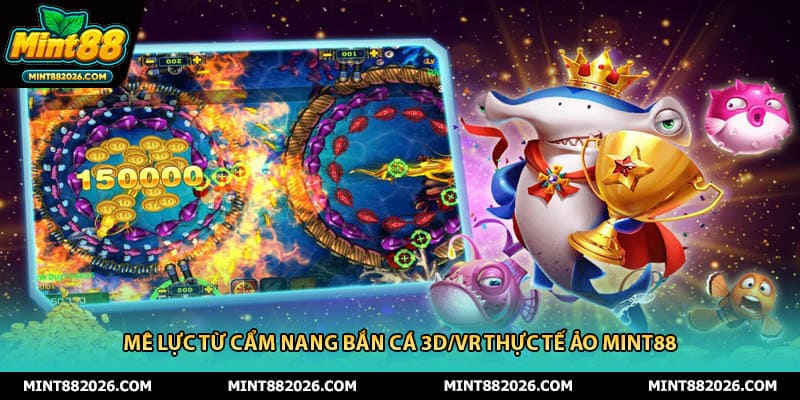 Mê lực từ cẩm nang bắn cá 3D/VR thực tế ảo mint88