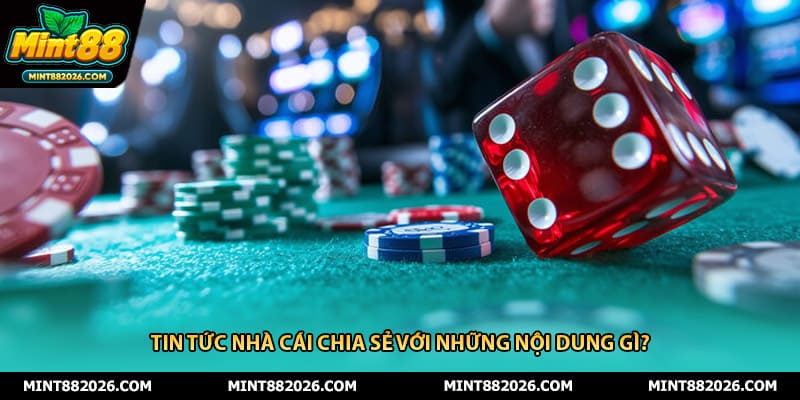 Tin tức nhà cái chia sẻ với những nội dung gì?